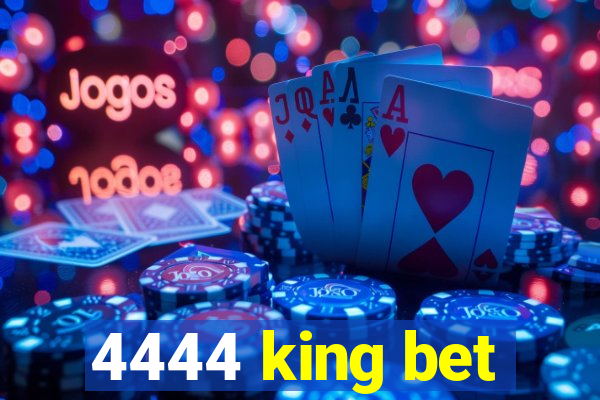 4444 king bet